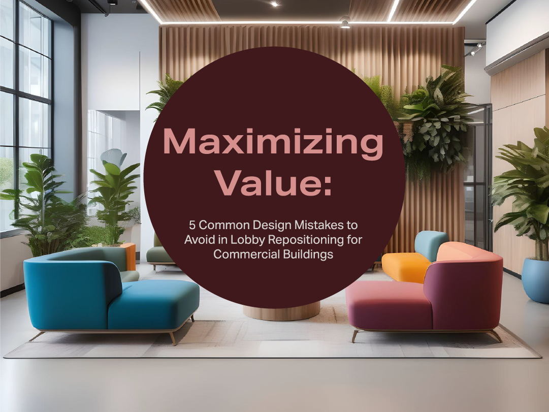 Maximizing Value: Five Common Design Mistakes to Avoid in Lobby Repositioning for Commercial Buildings