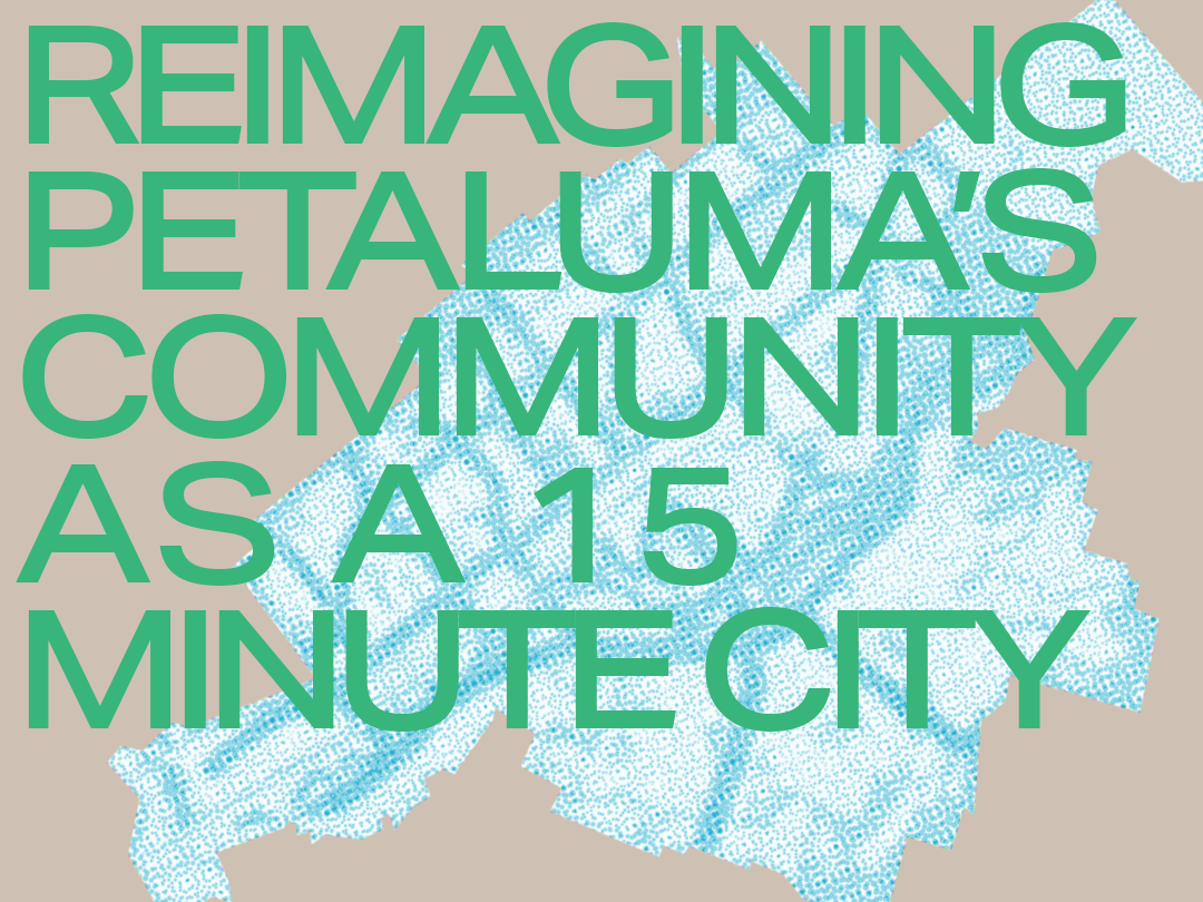 Reimagining Petaluma’s Community as a 15-Minute City