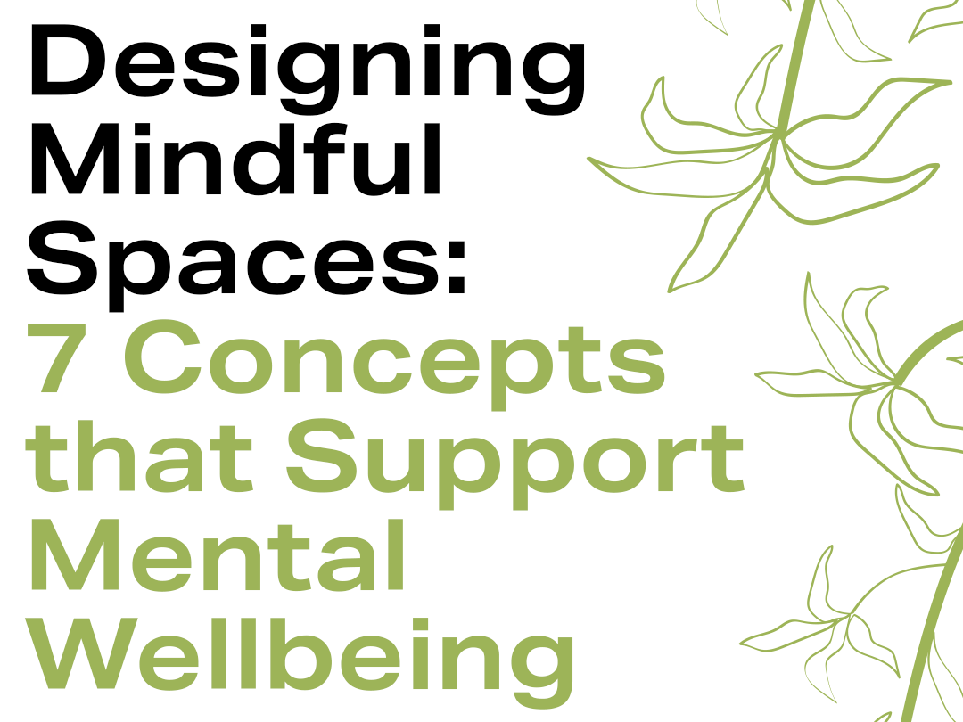Designing Mindful Spaces: Seven Concepts that Support Mental Wellbeing